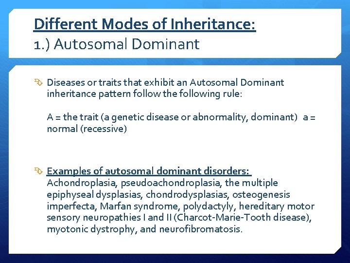 Different Modes of Inheritance: 1. ) Autosomal Dominant Diseases or traits that exhibit an
