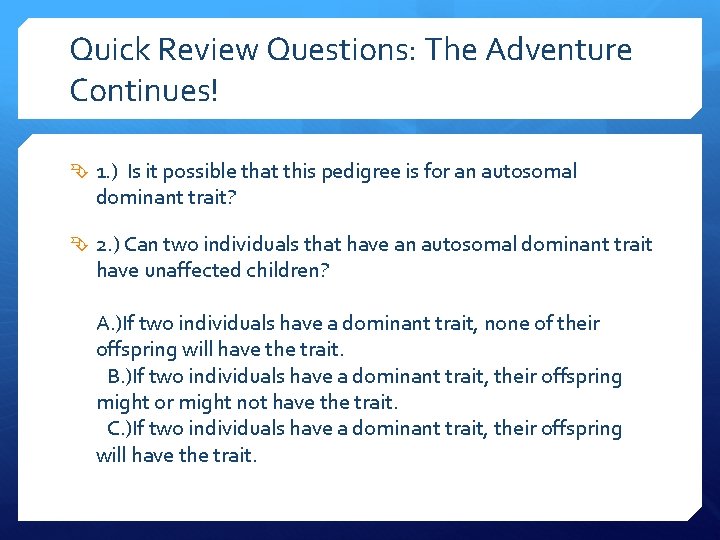 Quick Review Questions: The Adventure Continues! 1. ) Is it possible that this pedigree