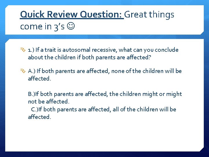 Quick Review Question: Great things come in 3’s 1. ) If a trait is