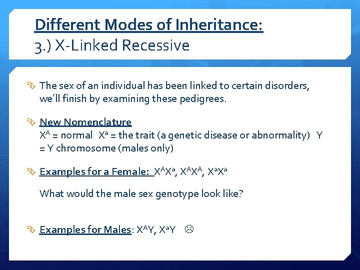 Different Modes of Inheritance: 3. ) X-Linked Recessive The sex of an individual has