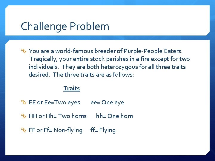 Challenge Problem You are a world-famous breeder of Purple-People Eaters. Tragically, your entire stock