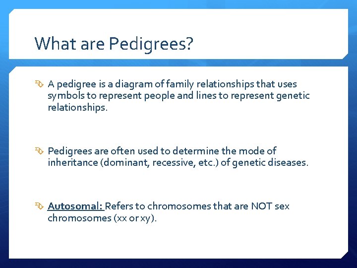 What are Pedigrees? A pedigree is a diagram of family relationships that uses symbols