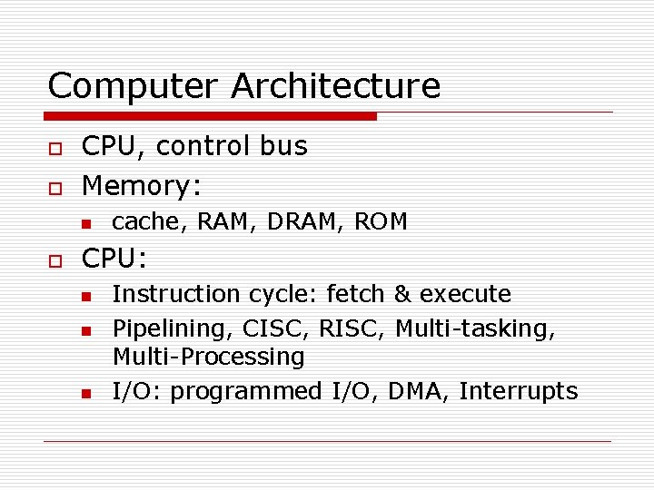 Computer Architecture o o CPU, control bus Memory: n o cache, RAM, DRAM, ROM