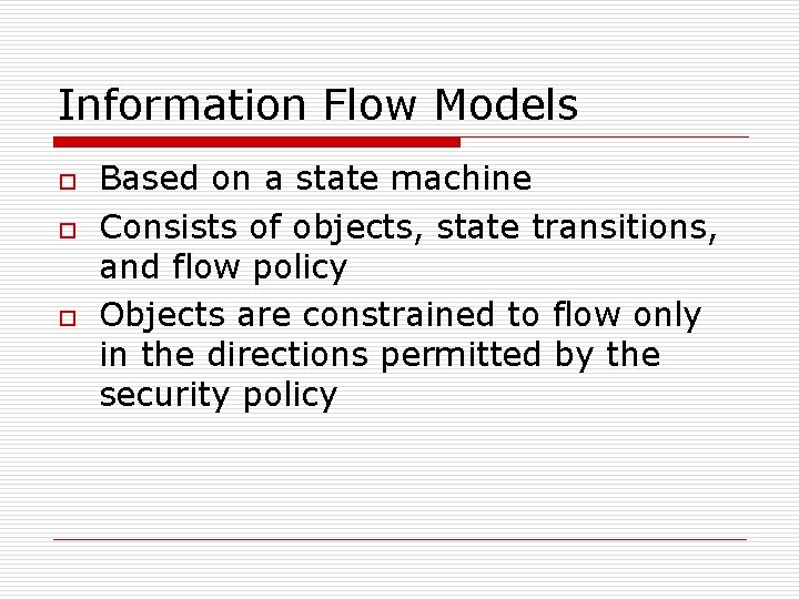 Information Flow Models o o o Based on a state machine Consists of objects,