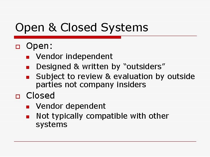 Open & Closed Systems o Open: n n n o Vendor independent Designed &