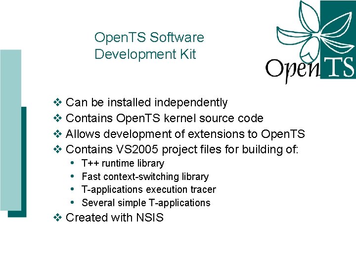 Open. TS Software Development Kit v Can be installed independently v Contains Open. TS
