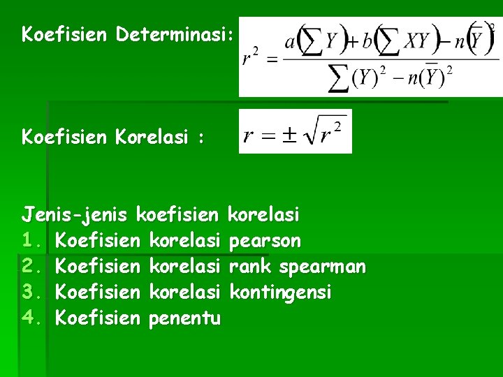 Koefisien Determinasi: Koefisien Korelasi : Jenis-jenis koefisien korelasi 1. Koefisien korelasi pearson 2. Koefisien