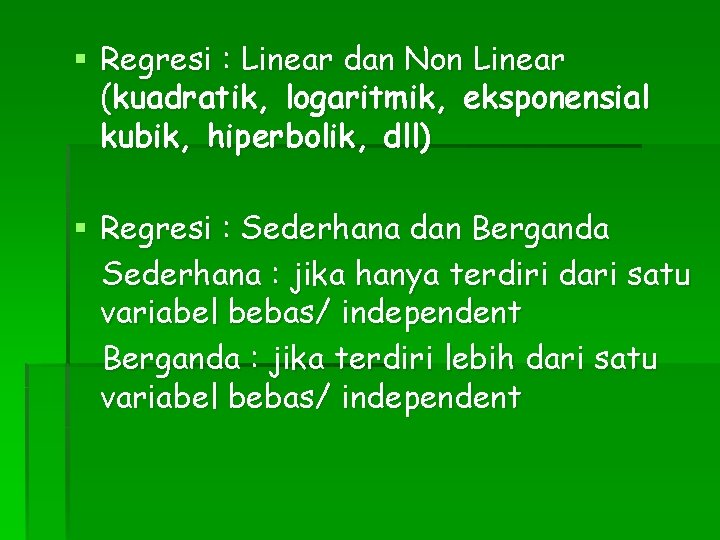 § Regresi : Linear dan Non Linear (kuadratik, logaritmik, eksponensial kubik, hiperbolik, dll) §