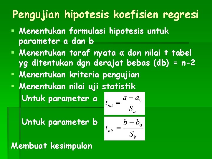 Pengujian hipotesis koefisien regresi § Menentukan formulasi hipotesis untuk parameter a dan b §