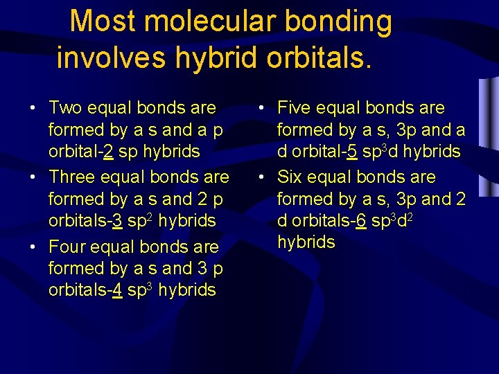 Most molecular bonding involves hybrid orbitals. • Two equal bonds are formed by a