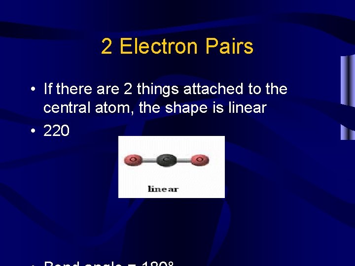 2 Electron Pairs • If there are 2 things attached to the central atom,