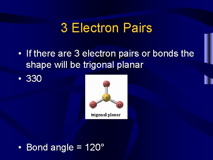 3 Electron Pairs • If there are 3 electron pairs or bonds the shape