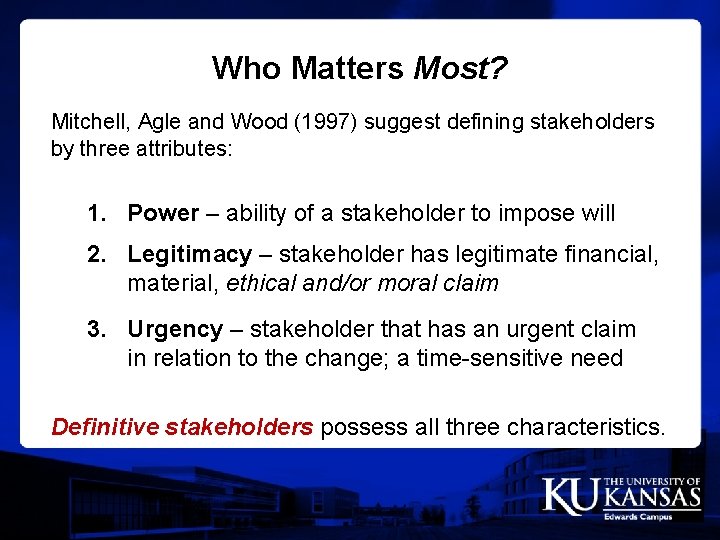 Who Matters Most? Mitchell, Agle and Wood (1997) suggest defining stakeholders by three attributes: