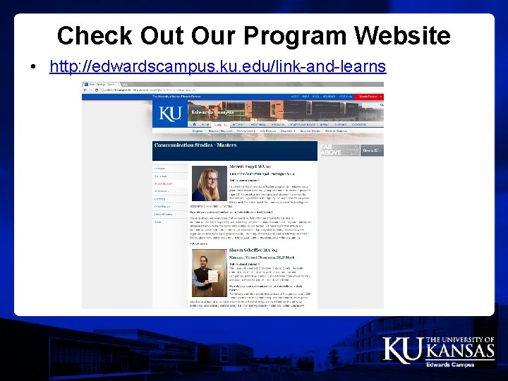 Check Out Our Program Website • http: //edwardscampus. ku. edu/link-and-learns 
