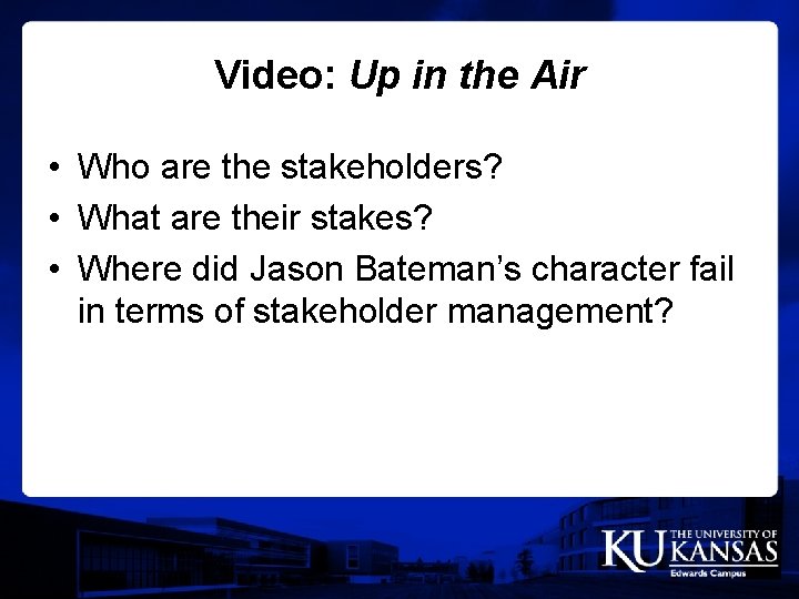 Video: Up in the Air • Who are the stakeholders? • What are their
