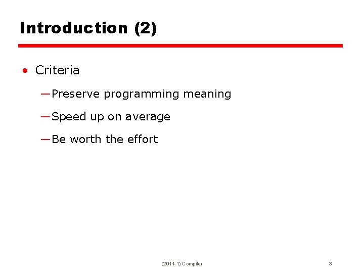 Introduction (2) • Criteria —Preserve programming meaning —Speed up on average —Be worth the