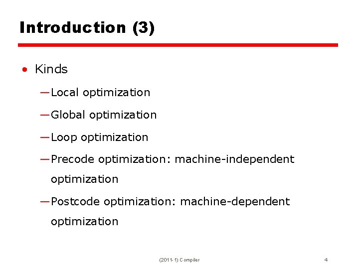 Introduction (3) • Kinds —Local optimization —Global optimization —Loop optimization —Precode optimization: machine-independent optimization