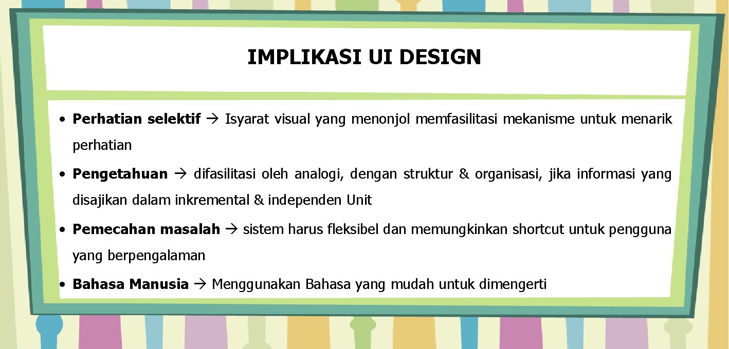 IMPLIKASI UI DESIGN • Perhatian selektif Isyarat visual yang menonjol memfasilitasi mekanisme untuk menarik