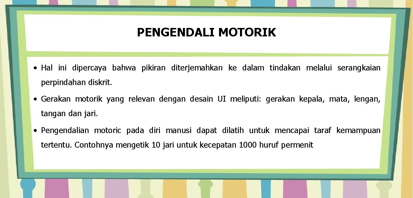 PENGENDALI MOTORIK • Hal ini dipercaya bahwa pikiran diterjemahkan ke dalam tindakan melalui serangkaian