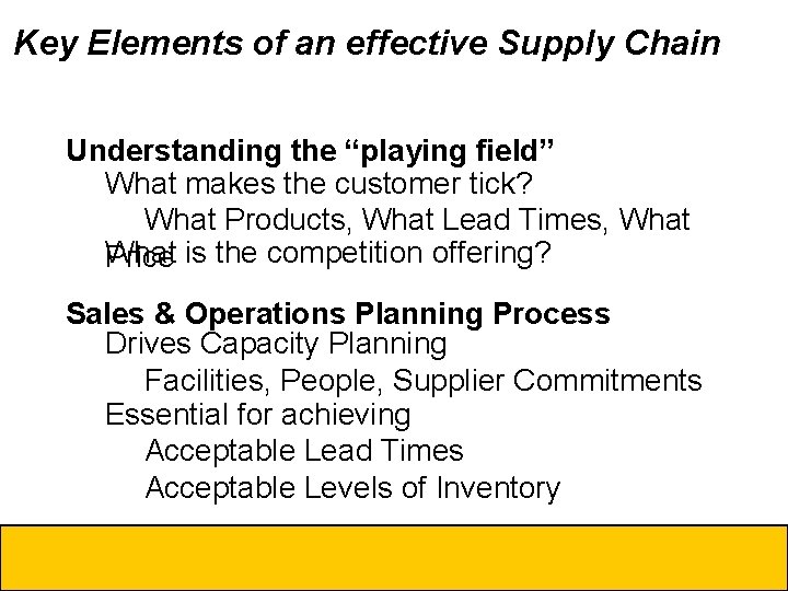 Key Elements of an effective Supply Chain Understanding the “playing field” What makes the