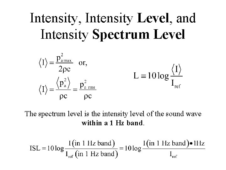 Intensity, Intensity Level, and Intensity Spectrum Level The spectrum level is the intensity level