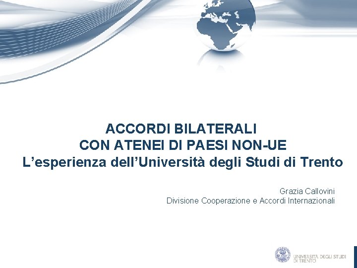 ACCORDI BILATERALI CON ATENEI DI PAESI NON-UE L’esperienza dell’Università degli Studi di Trento Grazia