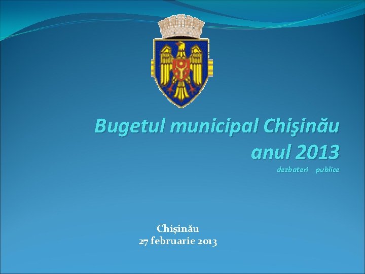 Bugetul municipal Chişinău anul 2013 dezbateri publice Chişinău 27 februarie 2013 