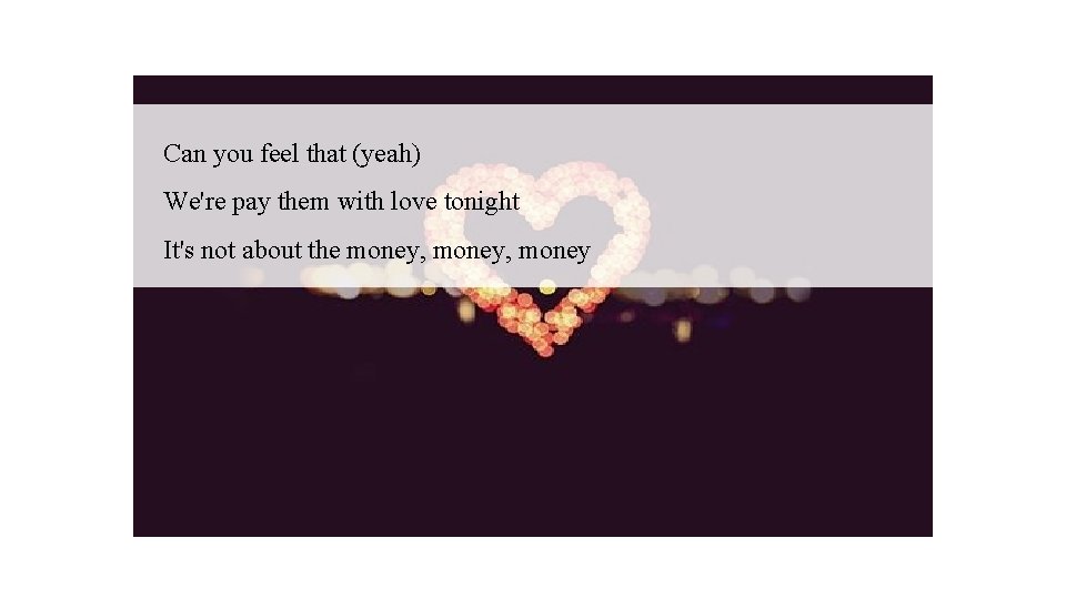 Can you feel that (yeah) We're pay them with love tonight It's not about