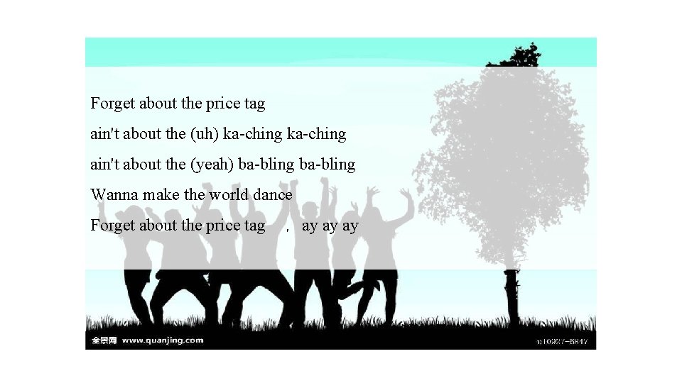 Forget about the price tag ain't about the (uh) ka-ching ain't about the (yeah)