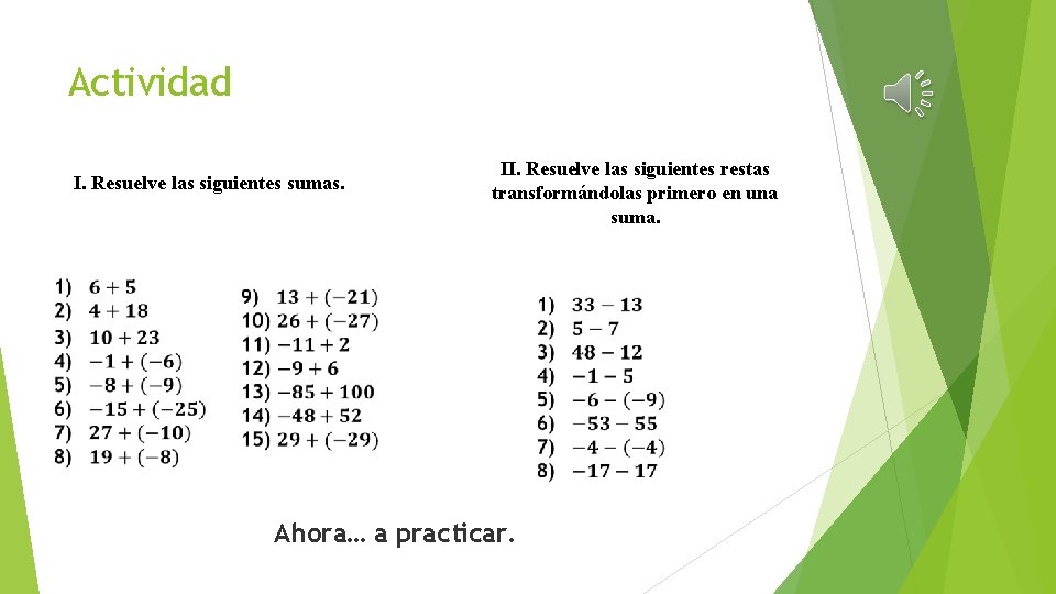 Actividad I. Resuelve las siguientes sumas. II. Resuelve las siguientes restas transformándolas primero en