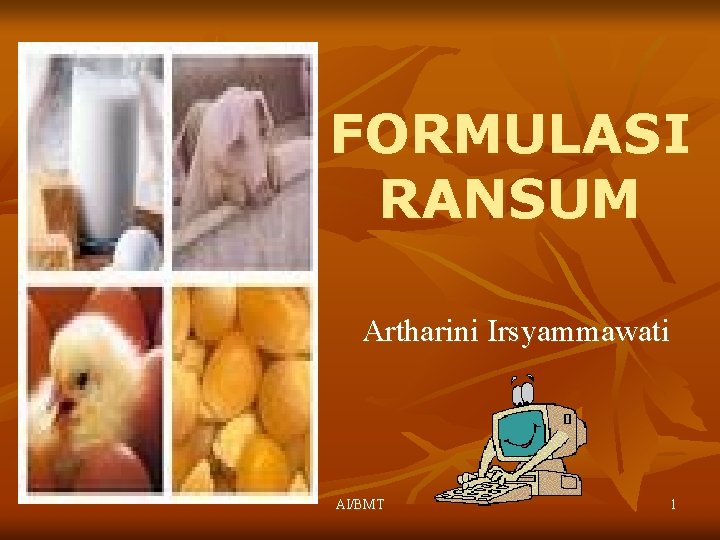 FORMULASI RANSUM Artharini Irsyammawati AI/BMT 1 
