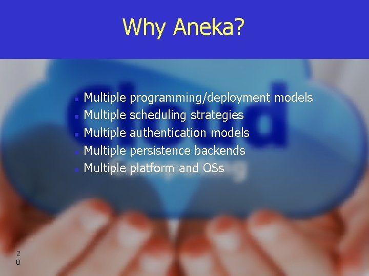 Why Aneka? n n n 2 8 Multiple programming/deployment models Multiple scheduling strategies Multiple