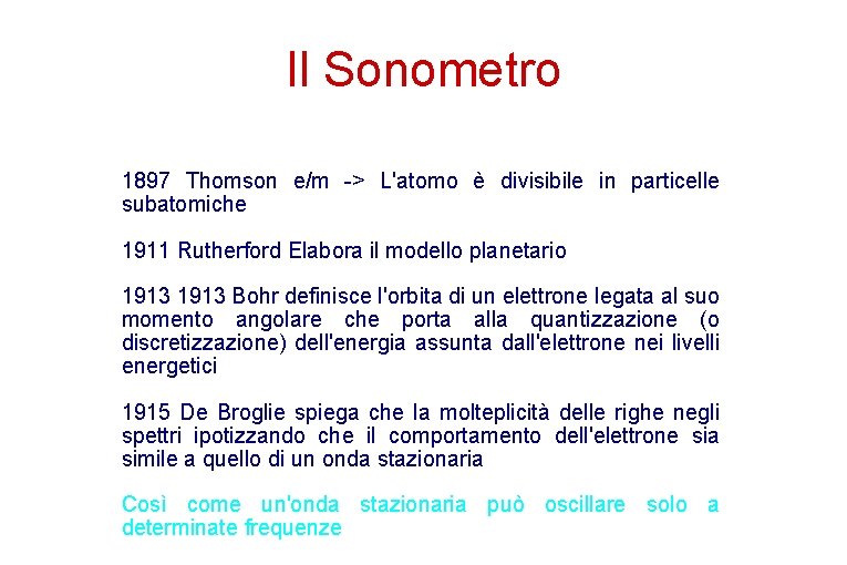Il Sonometro 1897 Thomson e/m -> L'atomo è divisibile in particelle subatomiche 1911 Rutherford Il Sonometro 1897 Thomson e/m -> L'atomo è divisibile in particelle subatomiche 1911 Rutherford