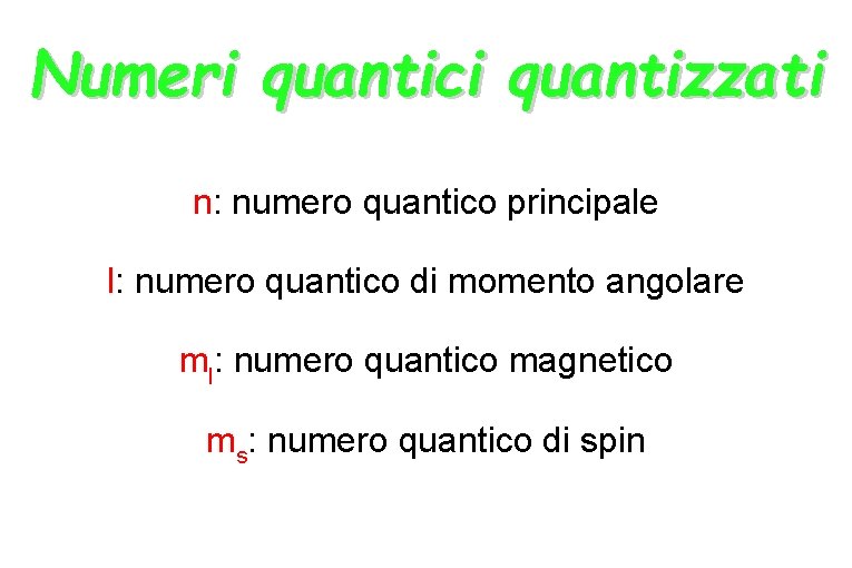 Numeri quantici quantizzati n: numero quantico principale l: numero quantico di momento angolare ml: