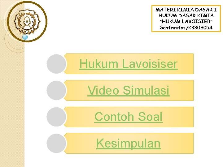MATERI KIMIA DASAR I HUKUM DASAR KIMIA “HUKUM LAVOISIER” Santrinitas/K 3308054 Hukum Lavoisiser Video MATERI KIMIA DASAR I HUKUM DASAR KIMIA “HUKUM LAVOISIER” Santrinitas/K 3308054 Hukum Lavoisiser Video