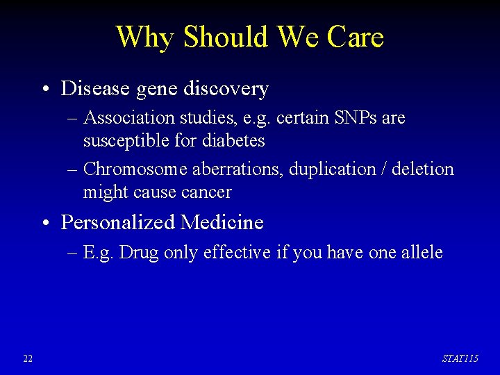Why Should We Care • Disease gene discovery – Association studies, e. g. certain