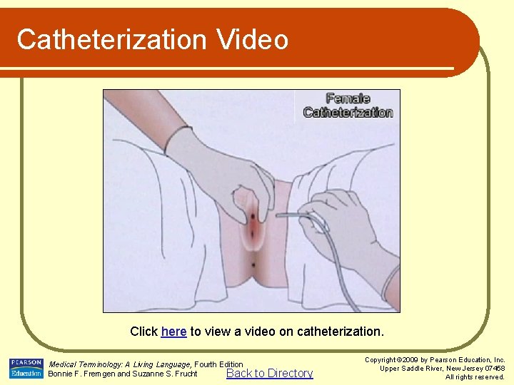 Catheterization Video Click here to view a video on catheterization. Medical Terminology: A Living