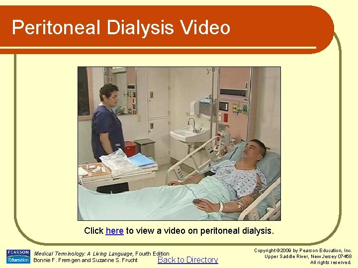 Peritoneal Dialysis Video Click here to view a video on peritoneal dialysis. Medical Terminology: