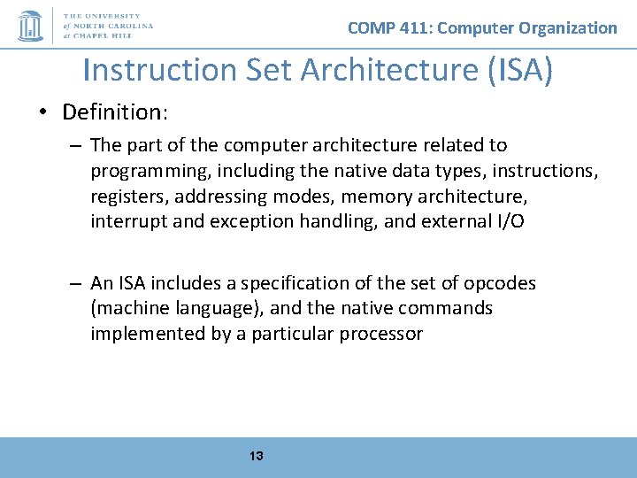 COMP 411: Computer Organization Instruction Set Architecture (ISA) • Definition: – The part of