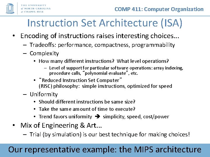 COMP 411: Computer Organization Instruction Set Architecture (ISA) • Encoding of instructions raises interesting