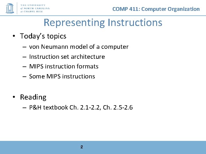 COMP 411: Computer Organization Representing Instructions • Today’s topics – – von Neumann model
