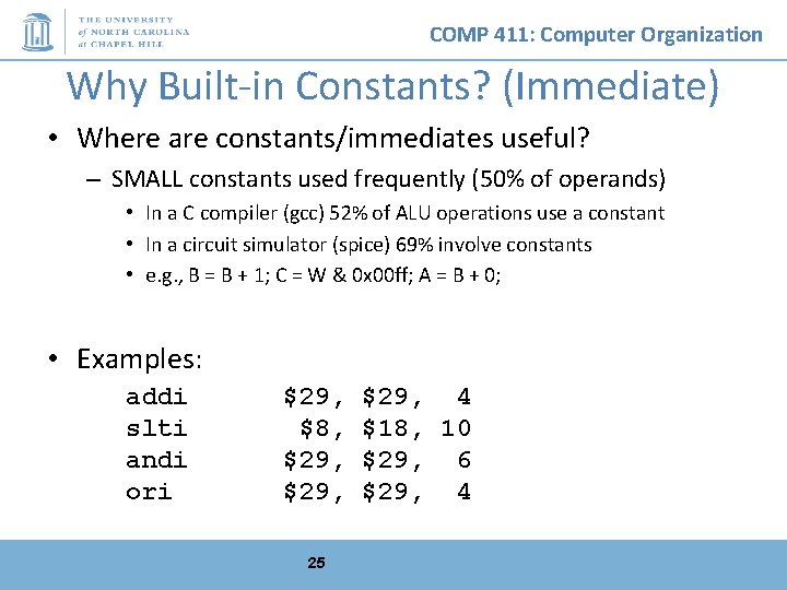 COMP 411: Computer Organization Why Built-in Constants? (Immediate) • Where are constants/immediates useful? –