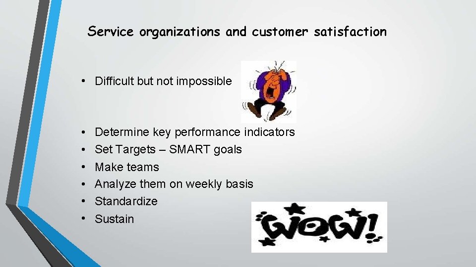 Service organizations and customer satisfaction • Difficult but not impossible • • • Determine