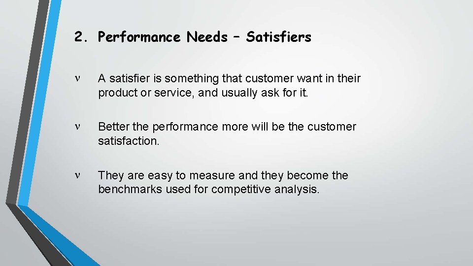 2. Performance Needs – Satisfiers A satisfier is something that customer want in their