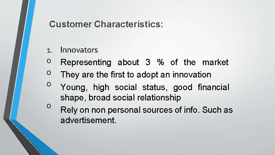 Customer Characteristics: 1. Innovators o Representing about 3 % of the market o They