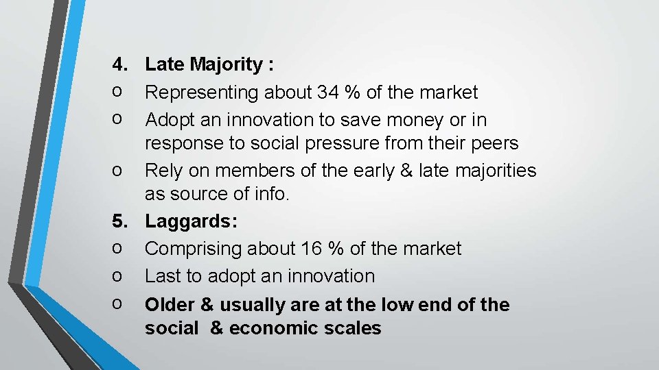 4. Late Majority : o Representing about 34 % of the market o Adopt