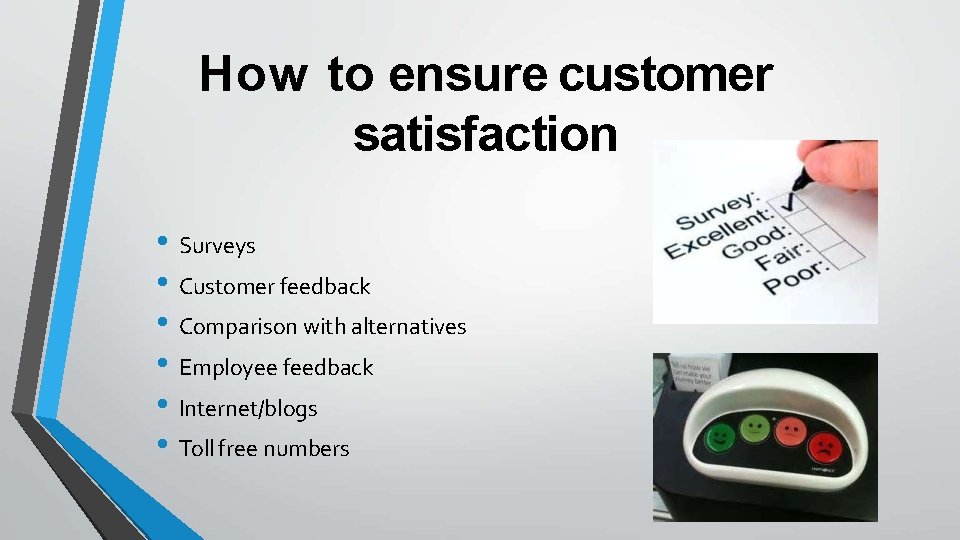 How to ensure customer satisfaction • Surveys • Customer feedback • Comparison with alternatives