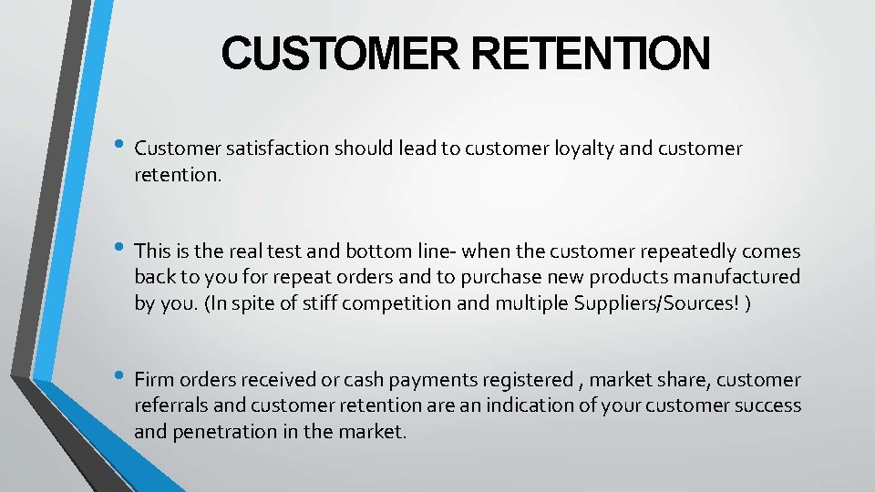 CUSTOMER RETENTION • Customer satisfaction should lead to customer loyalty and customer retention. •