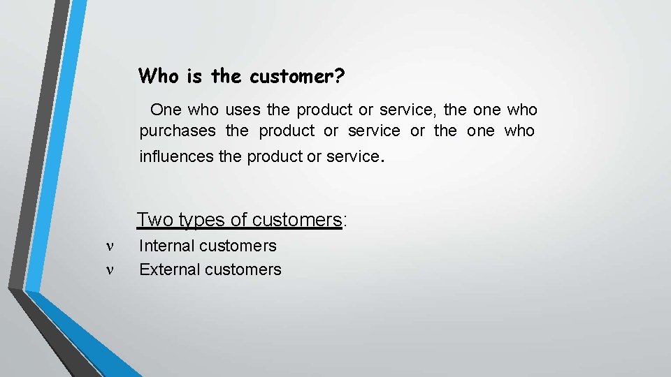 Who is the customer? One who uses the product or service, the one who
