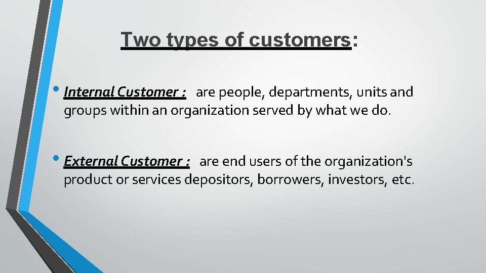 Two types of customers: • Internal Customer : are people, departments, units and groups